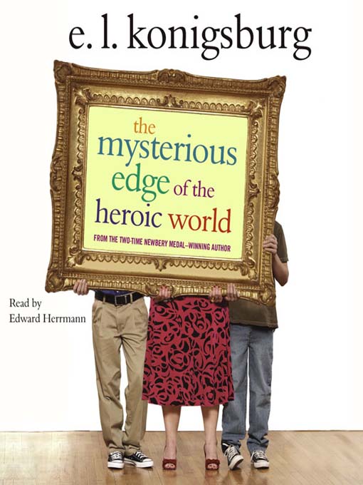 Title details for The Mysterious Edge of the Heroic World by E.L. Konigsburg - Available
